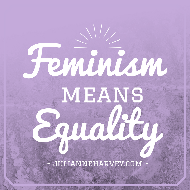 Feminism Means Equality Julianne Harvey